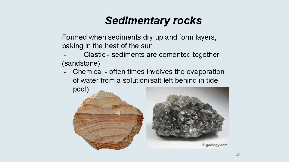 Sedimentary rocks Formed when sediments dry up and form layers, baking in the heat