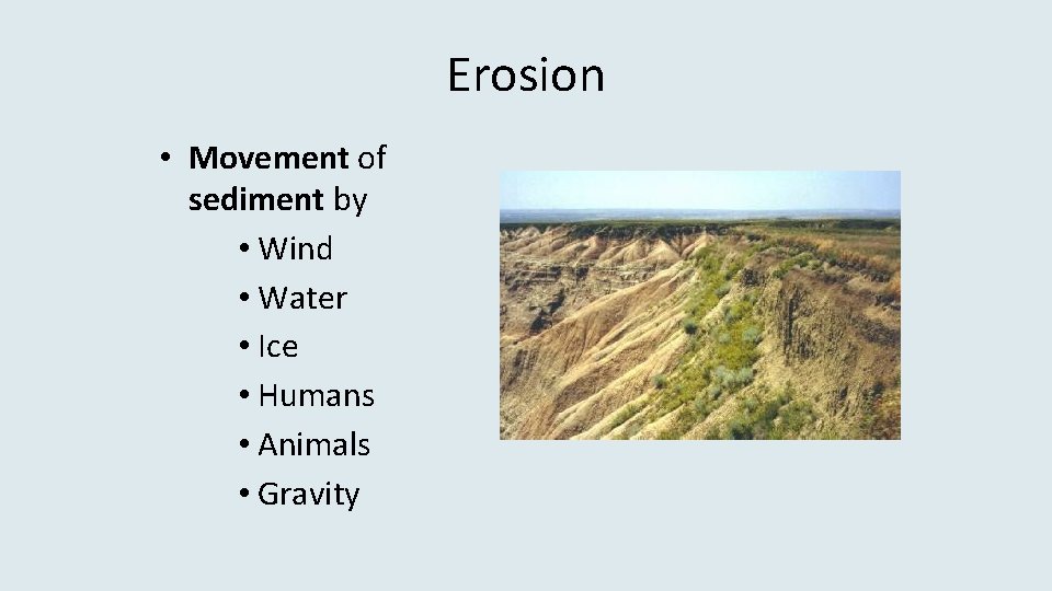 Erosion • Movement of sediment by • Wind • Water • Ice • Humans