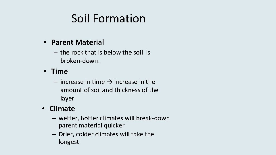 Soil Formation • Parent Material – the rock that is below the soil is