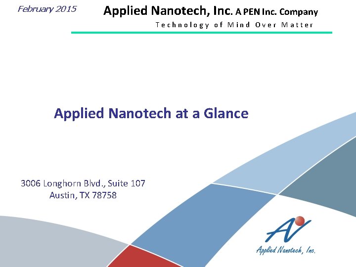 February 2015 Applied Nanotech, Inc. A PEN Inc. Company Technology of Mind Over Matter