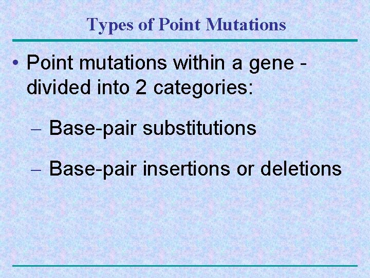 Types of Point Mutations • Point mutations within a gene divided into 2 categories: