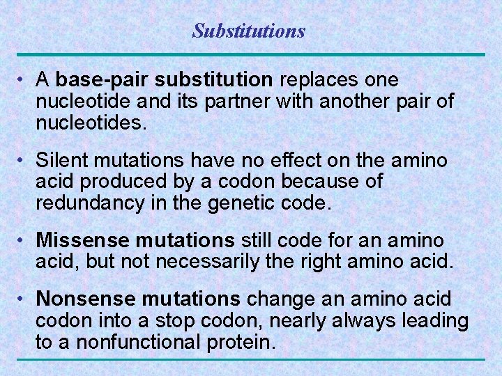 Substitutions • A base-pair substitution replaces one nucleotide and its partner with another pair