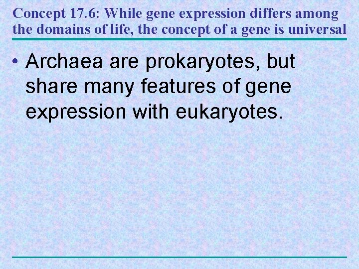 Concept 17. 6: While gene expression differs among the domains of life, the concept