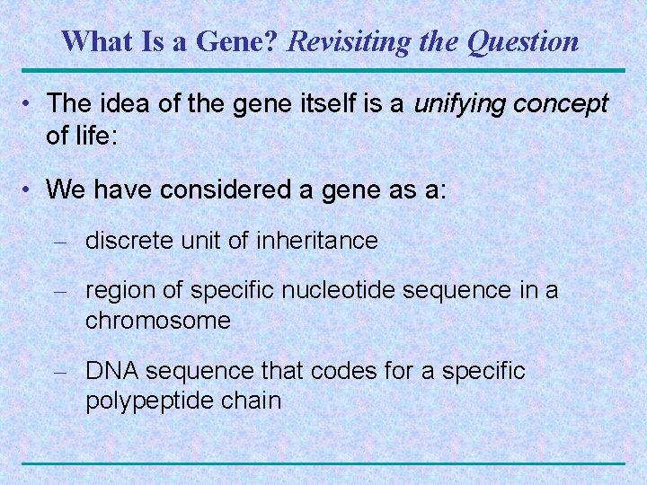 What Is a Gene? Revisiting the Question • The idea of the gene itself
