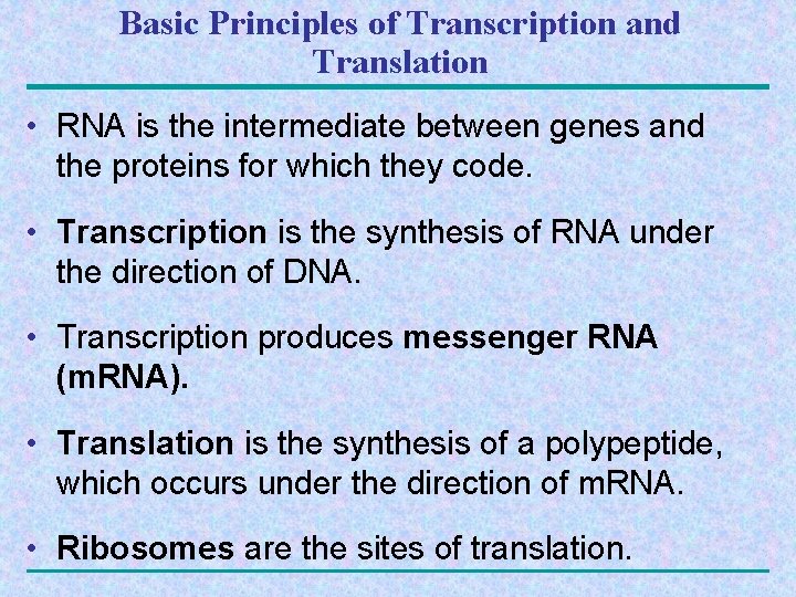 Basic Principles of Transcription and Translation • RNA is the intermediate between genes and