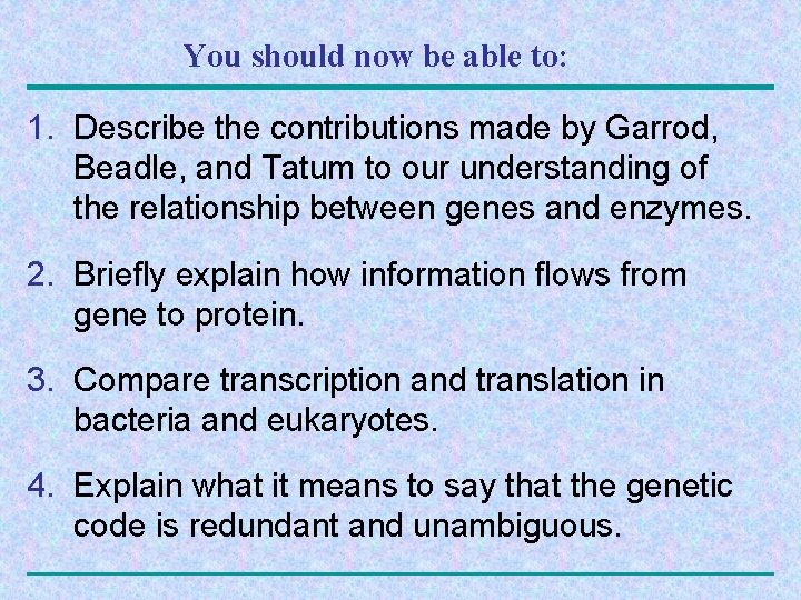 You should now be able to: 1. Describe the contributions made by Garrod, Beadle,