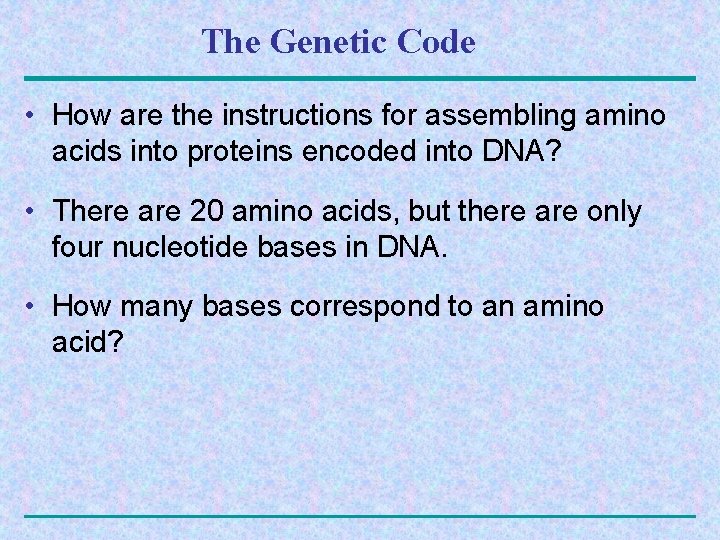 The Genetic Code • How are the instructions for assembling amino acids into proteins