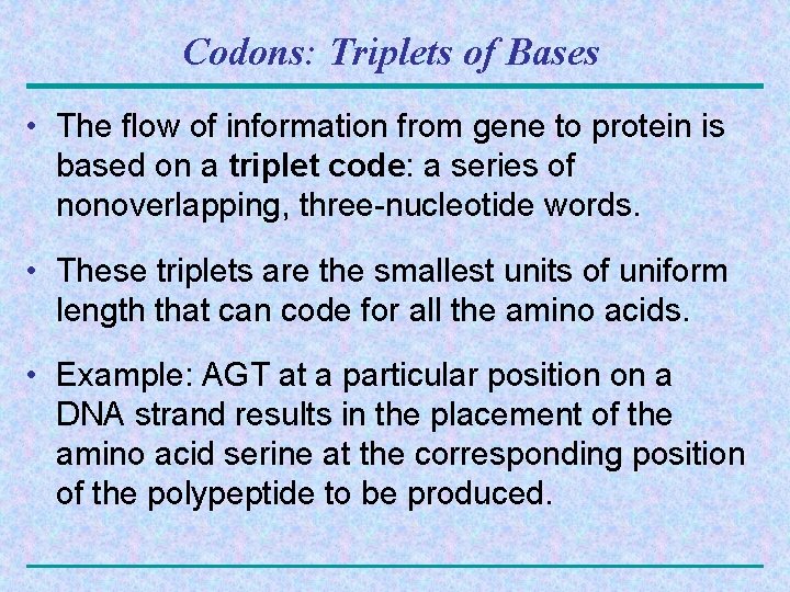 Codons: Triplets of Bases • The flow of information from gene to protein is