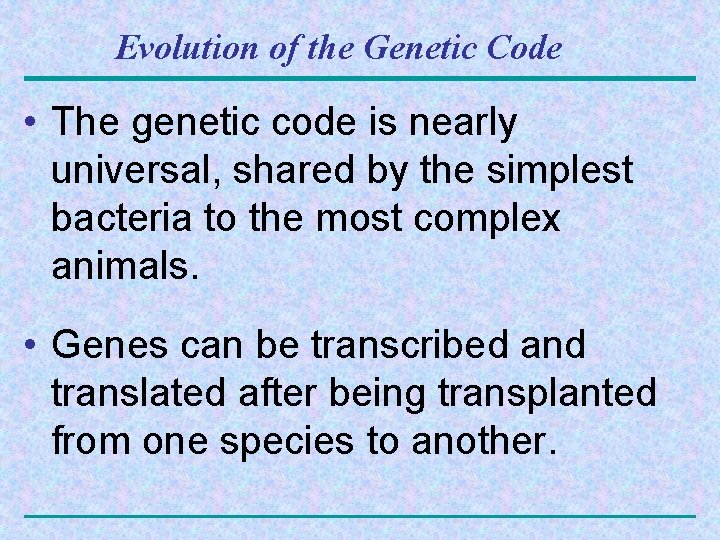 Evolution of the Genetic Code • The genetic code is nearly universal, shared by