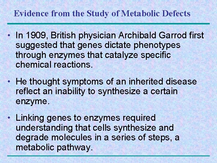 Evidence from the Study of Metabolic Defects • In 1909, British physician Archibald Garrod