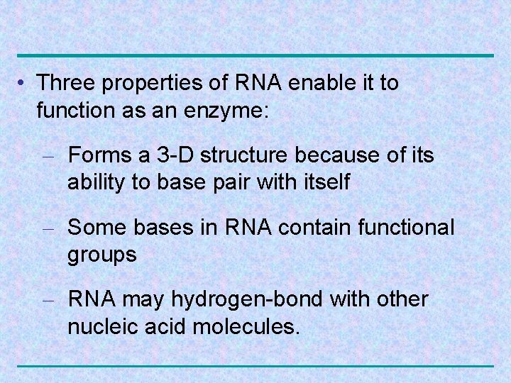  • Three properties of RNA enable it to function as an enzyme: –