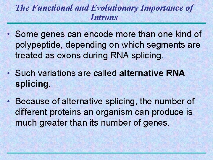 The Functional and Evolutionary Importance of Introns • Some genes can encode more than