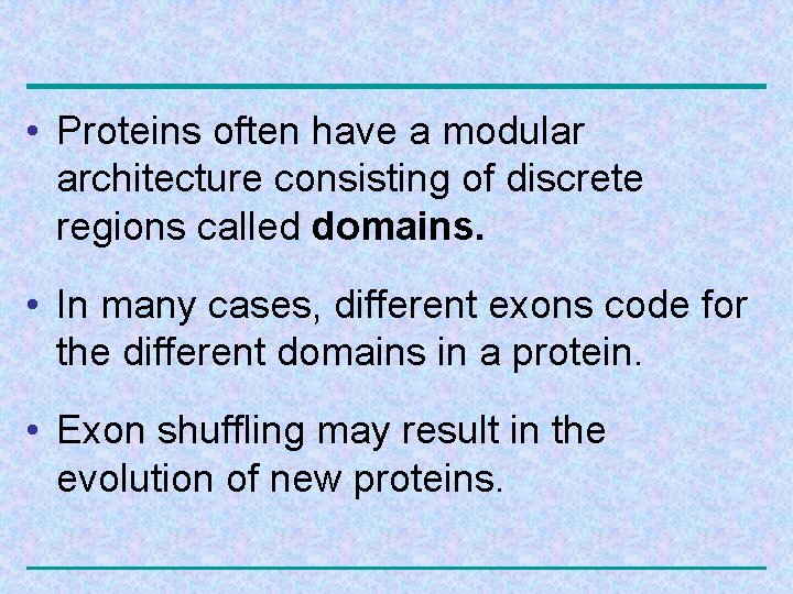  • Proteins often have a modular architecture consisting of discrete regions called domains.