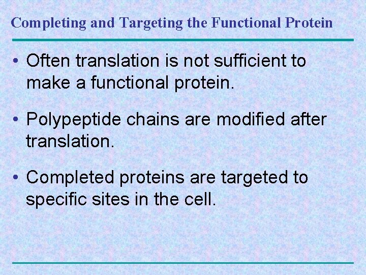 Completing and Targeting the Functional Protein • Often translation is not sufficient to make