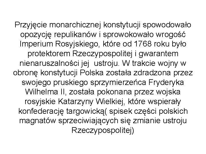 Przyjęcie monarchicznej konstytucji spowodowało opozycję repulikanów i sprowokowało wrogość Imperium Rosyjskiego, które od 1768