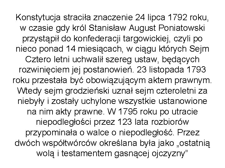 Konstytucja straciła znaczenie 24 lipca 1792 roku, w czasie gdy król Stanisław August Poniatowski