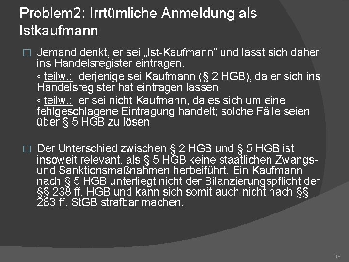 Problem 2: Irrtümliche Anmeldung als Istkaufmann � Jemand denkt, er sei „Ist-Kaufmann“ und lässt