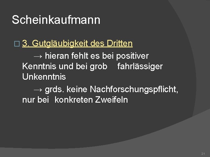 Scheinkaufmann � 3. Gutgläubigkeit des Dritten → hieran fehlt es bei positiver Kenntnis und