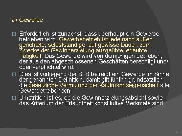 a) Gewerbe Erforderlich ist zunächst, dass überhaupt ein Gewerbe betrieben wird. Gewerbebetrieb ist jede
