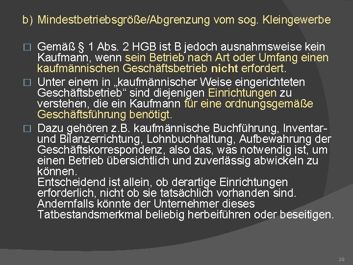 b) Mindestbetriebsgröße/Abgrenzung vom sog. Kleingewerbe Gemäß § 1 Abs. 2 HGB ist B jedoch