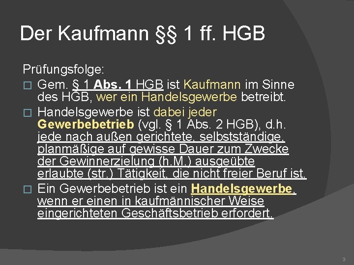 Der Kaufmann §§ 1 ff. HGB Prüfungsfolge: � Gem. § 1 Abs. 1 HGB