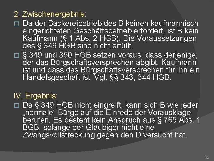 2. Zwischenergebnis: � Da der Bäckereibetrieb des B keinen kaufmännisch eingerichteten Geschäftsbetrieb erfordert, ist