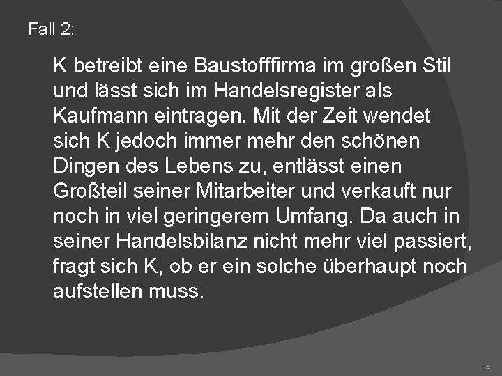 Fall 2: K betreibt eine Baustofffirma im großen Stil und lässt sich im Handelsregister