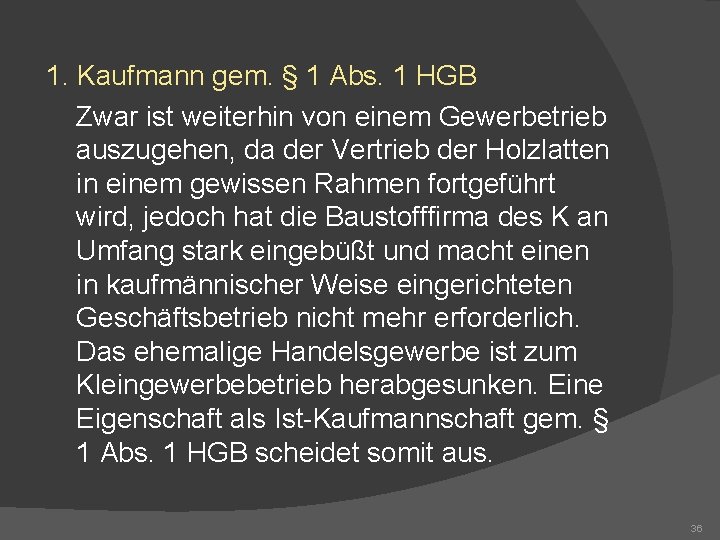 1. Kaufmann gem. § 1 Abs. 1 HGB Zwar ist weiterhin von einem Gewerbetrieb