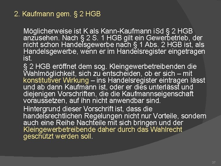 2. Kaufmann gem. § 2 HGB Möglicherweise ist K als Kann-Kaufmann i. Sd §