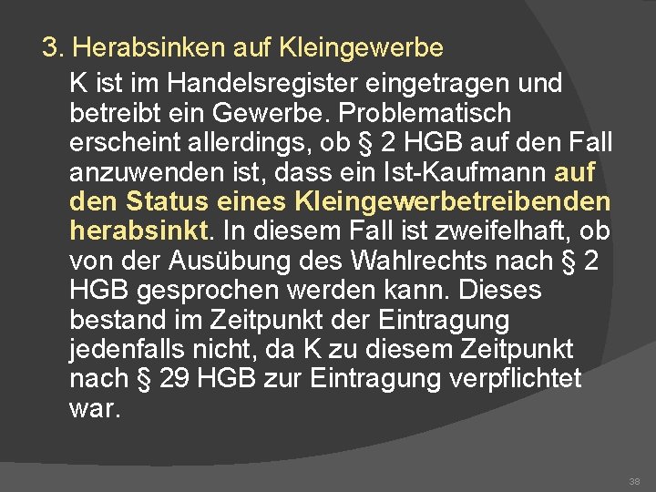 3. Herabsinken auf Kleingewerbe K ist im Handelsregister eingetragen und betreibt ein Gewerbe. Problematisch