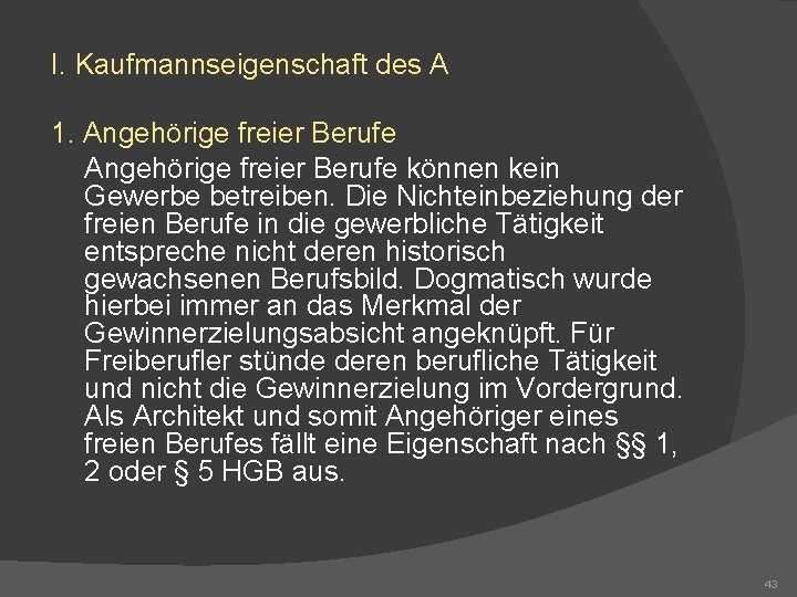 I. Kaufmannseigenschaft des A 1. Angehörige freier Berufe können kein Gewerbe betreiben. Die Nichteinbeziehung