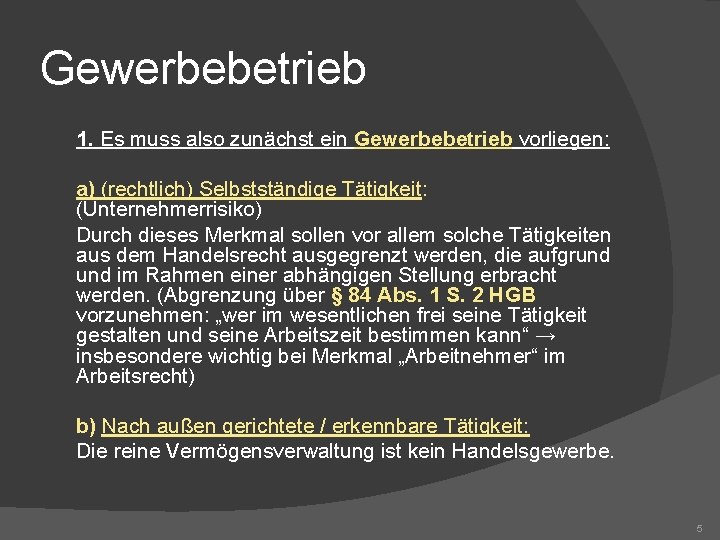 Gewerbebetrieb 1. Es muss also zunächst ein Gewerbebetrieb vorliegen: a) (rechtlich) Selbstständige Tätigkeit: (Unternehmerrisiko)