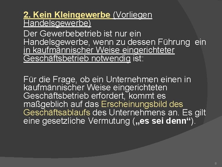 2. Kein Kleingewerbe (Vorliegen Handelsgewerbe) Der Gewerbebetrieb ist nur ein Handelsgewerbe, wenn zu dessen