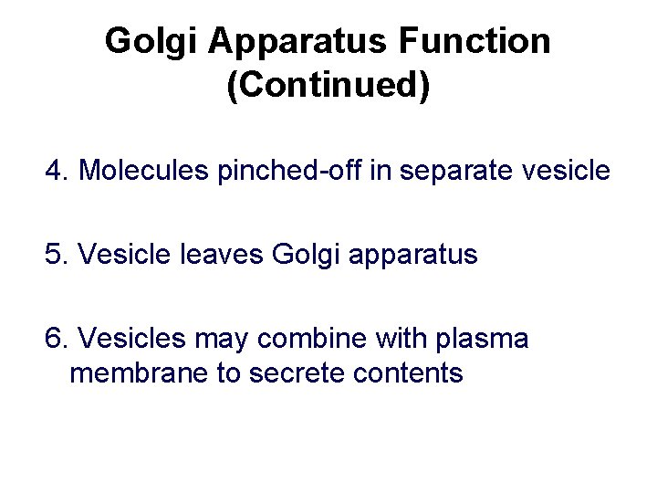 Golgi Apparatus Function (Continued) 4. Molecules pinched-off in separate vesicle 5. Vesicle leaves Golgi