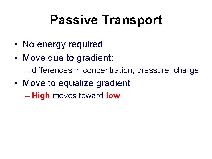Passive Transport • No energy required • Move due to gradient: – differences in
