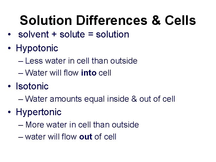 Solution Differences & Cells • solvent + solute = solution • Hypotonic – Less