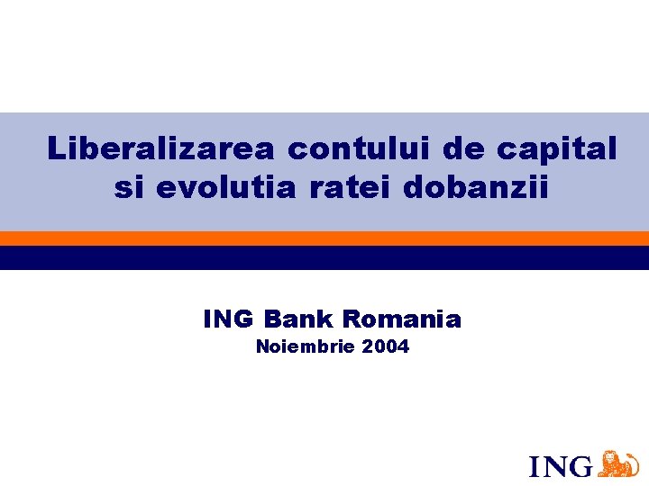 Liberalizarea contului de capital si evolutia ratei dobanzii ING Bank Romania Noiembrie 2004 