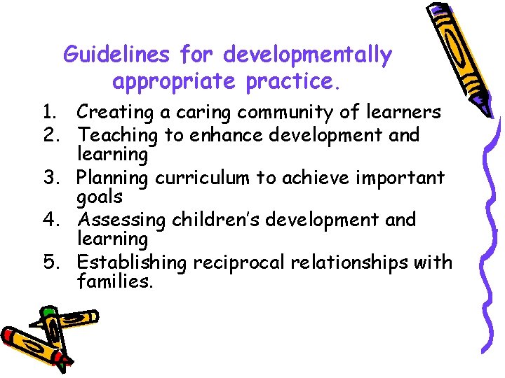 Guidelines for developmentally appropriate practice. 1. Creating a caring community of learners 2. Teaching