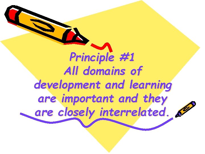 Principle #1 All domains of development and learning are important and they are closely