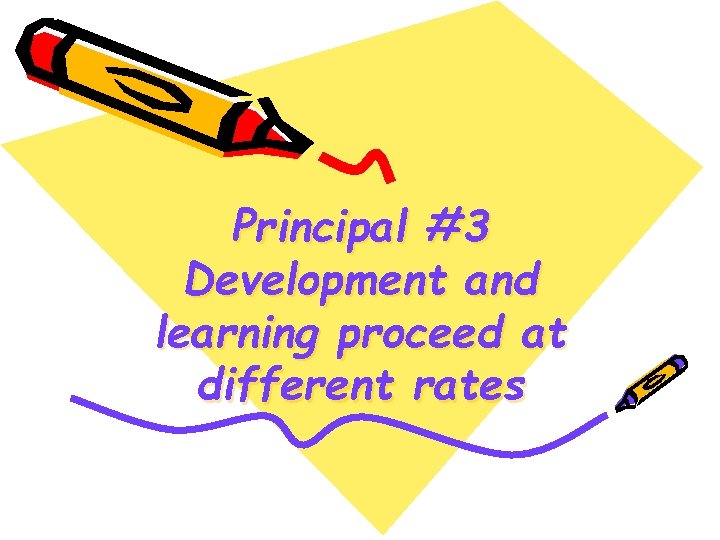 Principal #3 Development and learning proceed at different rates 