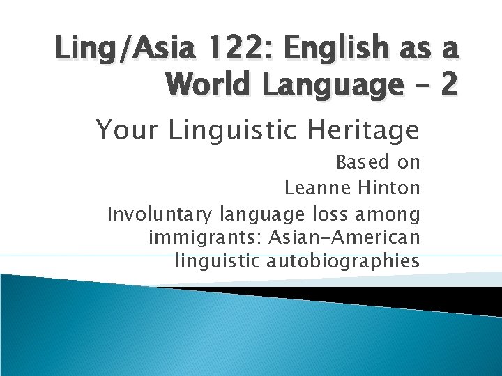 Ling/Asia 122: English as a World Language – 2 Your Linguistic Heritage Based on