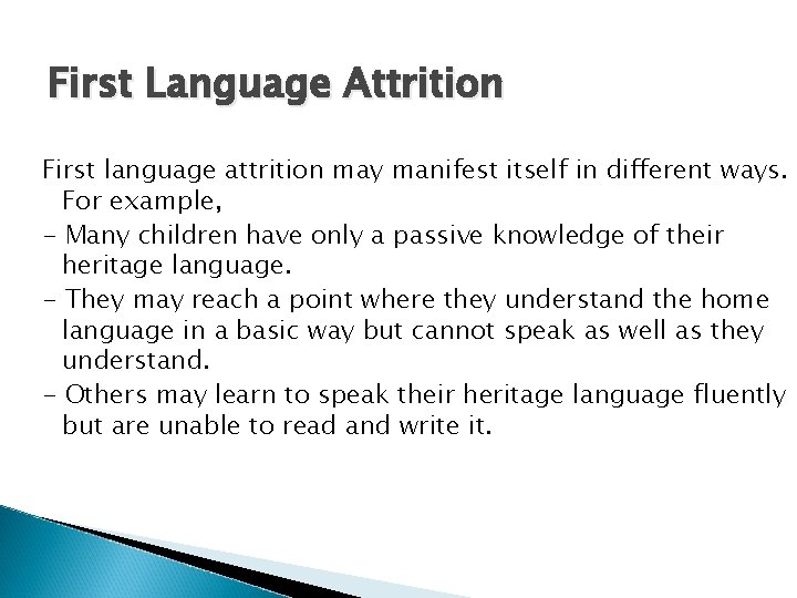 First Language Attrition First language attrition may manifest itself in different ways. For example,