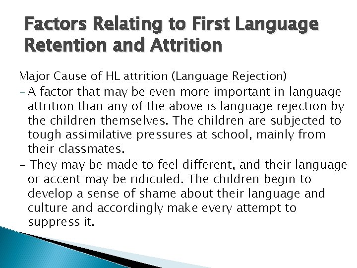 Factors Relating to First Language Retention and Attrition Major Cause of HL attrition (Language