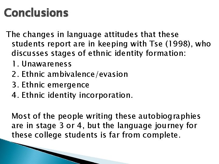 Conclusions The changes in language attitudes that these students report are in keeping with