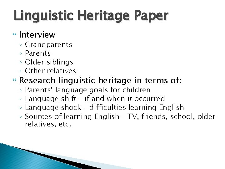 Linguistic Heritage Paper Interview ◦ ◦ Grandparents Parents Older siblings Other relatives ◦ ◦