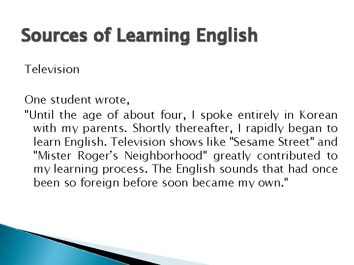 Sources of Learning English Television One student wrote, "Until the age of about four,