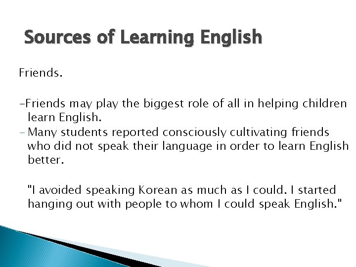 Sources of Learning English Friends. -Friends may play the biggest role of all in