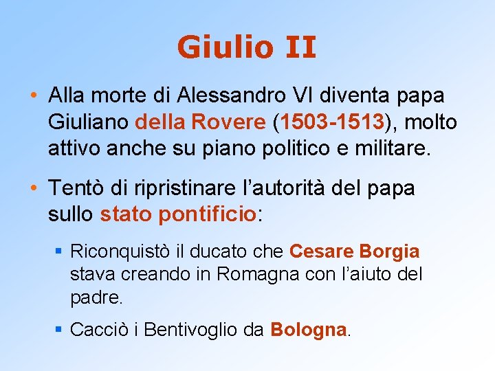 Giulio II • Alla morte di Alessandro VI diventa papa Giuliano della Rovere (1503