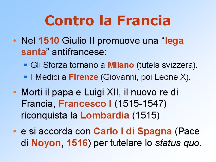 Contro la Francia • Nel 1510 Giulio II promuove una “lega santa” antifrancese: §