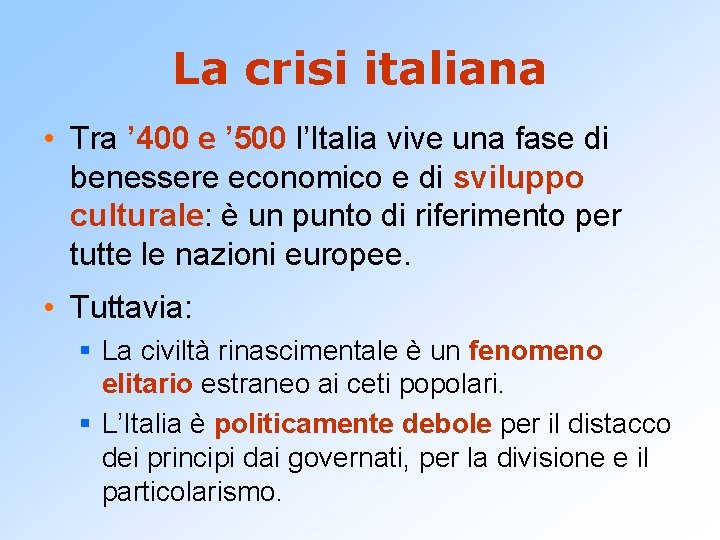 La crisi italiana • Tra ’ 400 e ’ 500 l’Italia vive una fase
